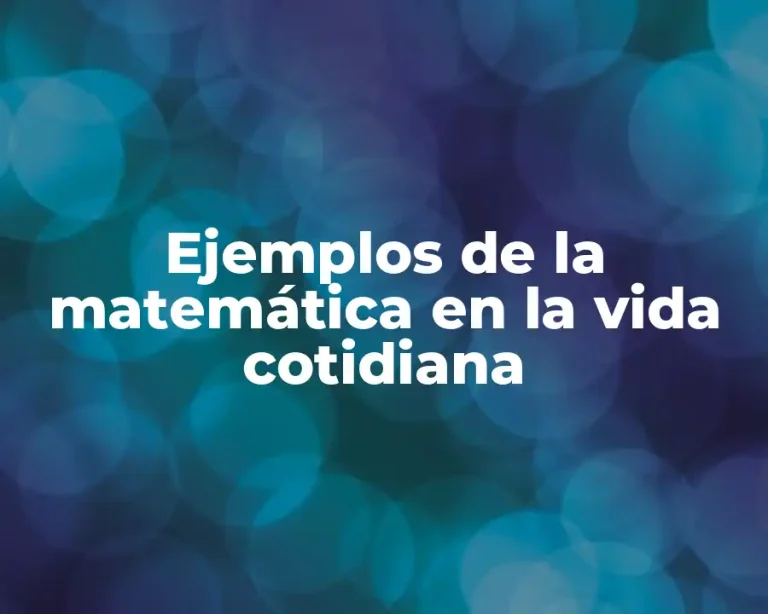 Ejemplos de la matemática en la vida cotidiana