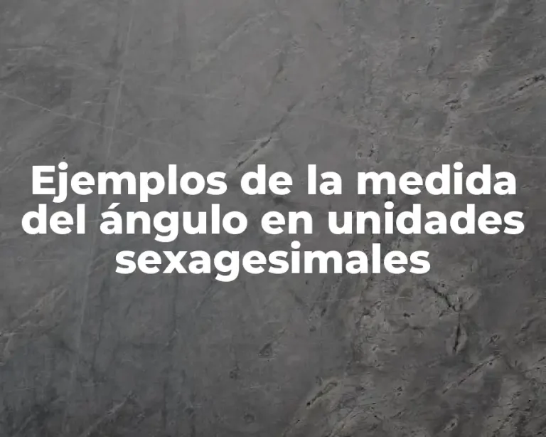 Ejemplos de la medida del ángulo en unidades sexagesimales