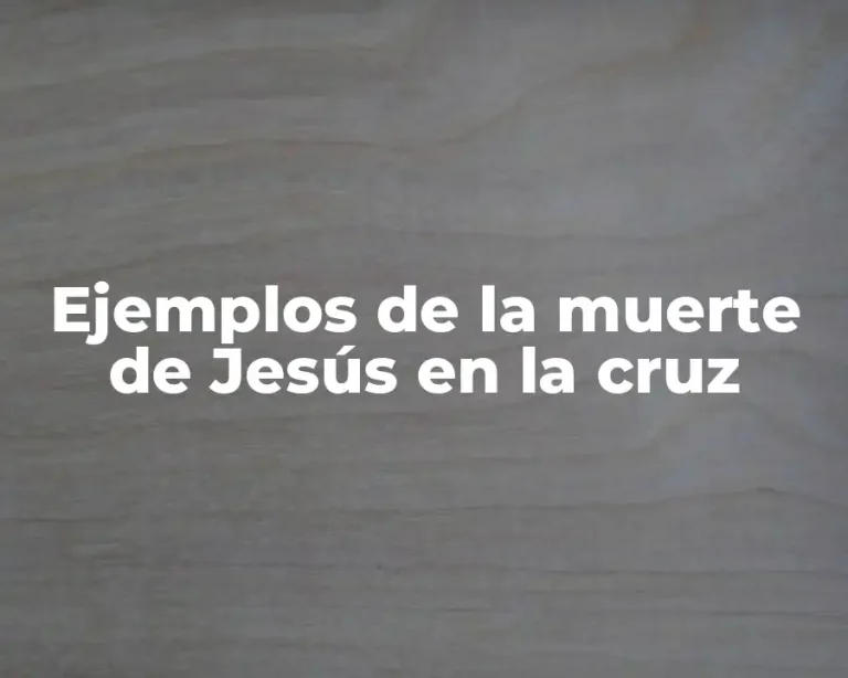 Ejemplos de la muerte de Jesús en la cruz
