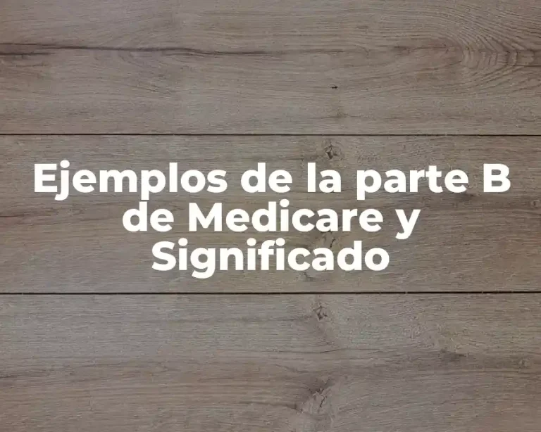 Ejemplos de la parte B de Medicare y Significado