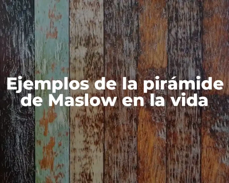 Ejemplos de la pirámide de Maslow en la vida
