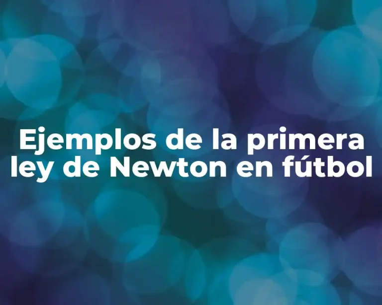 Ejemplos de la primera ley de Newton en fútbol