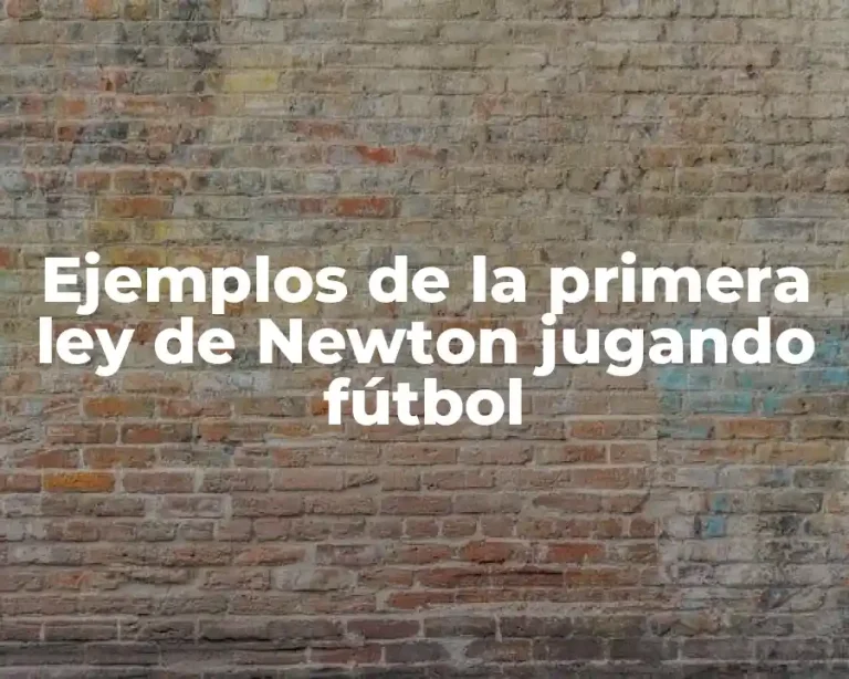 Ejemplos de la primera ley de Newton jugando fútbol