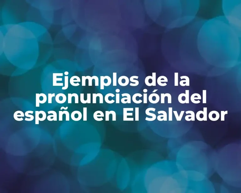 Ejemplos de la pronunciación del español en El Salvador