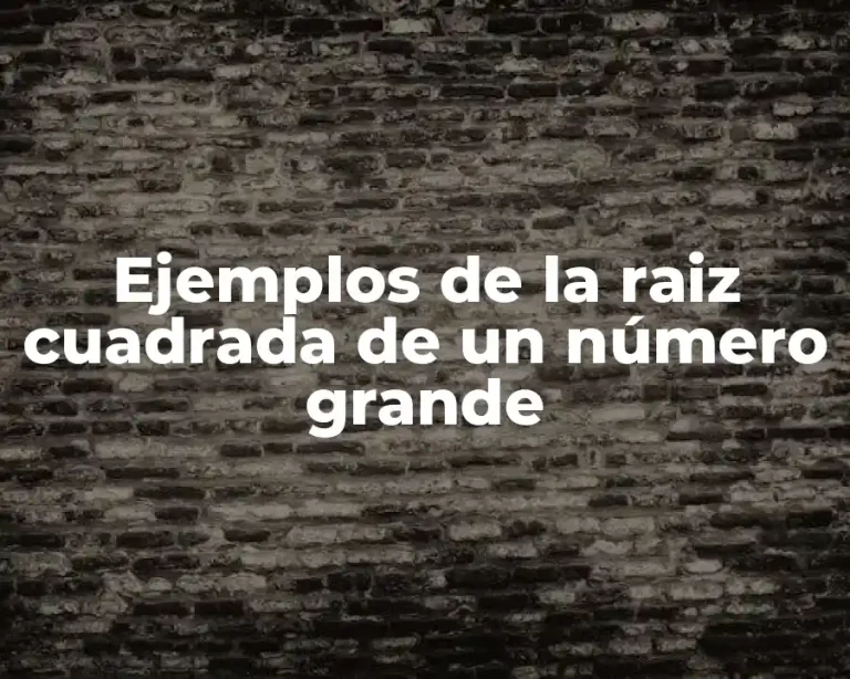 Ejemplos de la raiz cuadrada de un número grande
