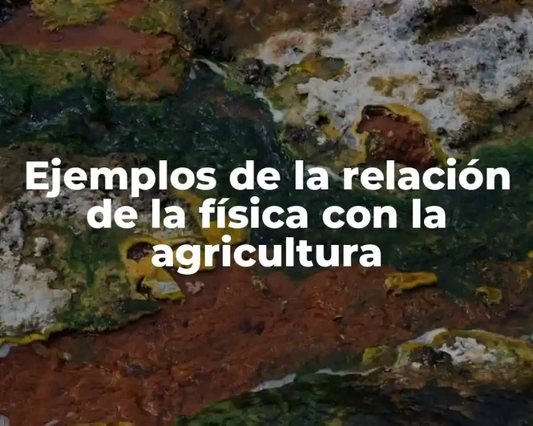 Ejemplos de la relación de la física con la agricultura