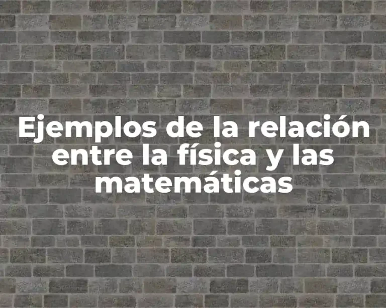 Ejemplos de la relación entre la física y las matemáticas