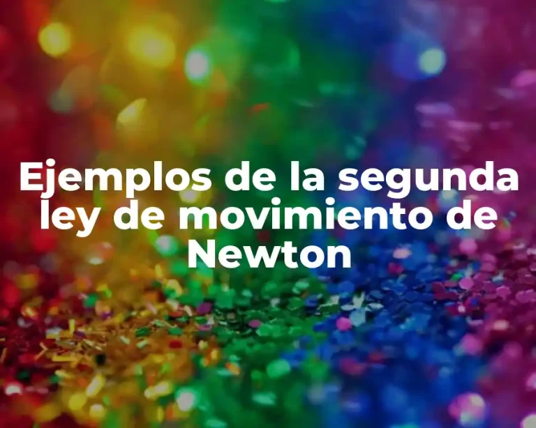 Ejemplos de la segunda ley de movimiento de Newton
