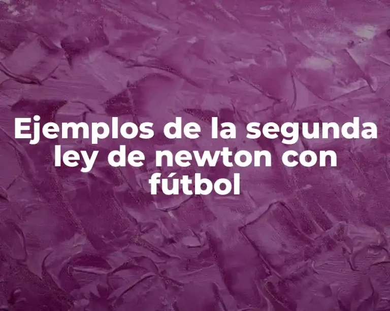 Ejemplos de la segunda ley de newton con fútbol