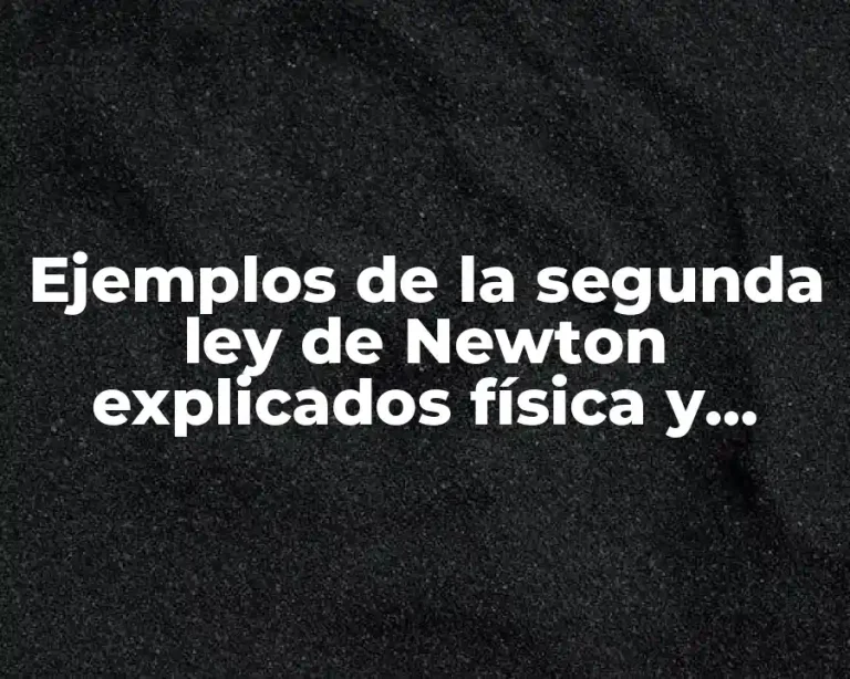 Ejemplos de la segunda ley de Newton explicados física y Significado