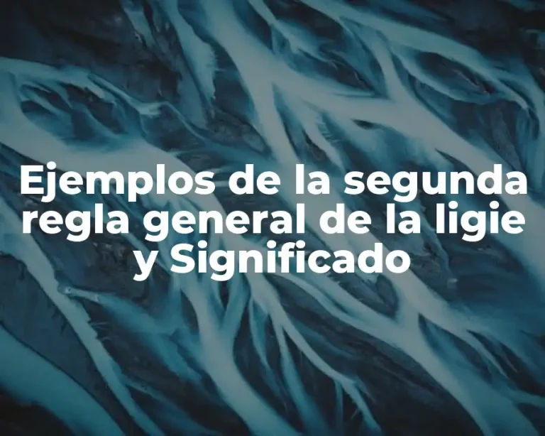 Ejemplos de la segunda regla general de la ligie y Significado