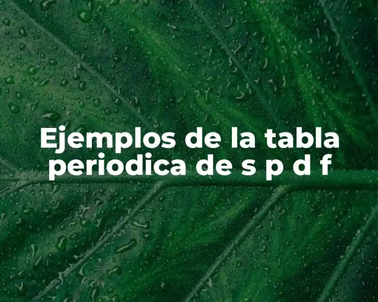 Ejemplos de la tabla periodica de s p d f