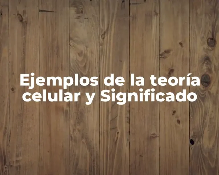 Ejemplos de la teoría celular y Significado