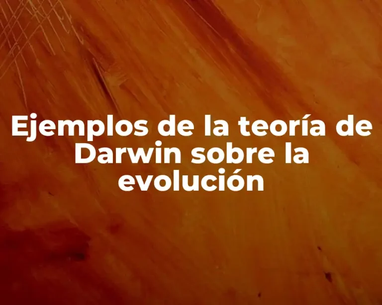 Ejemplos de la teoría de Darwin sobre la evolución