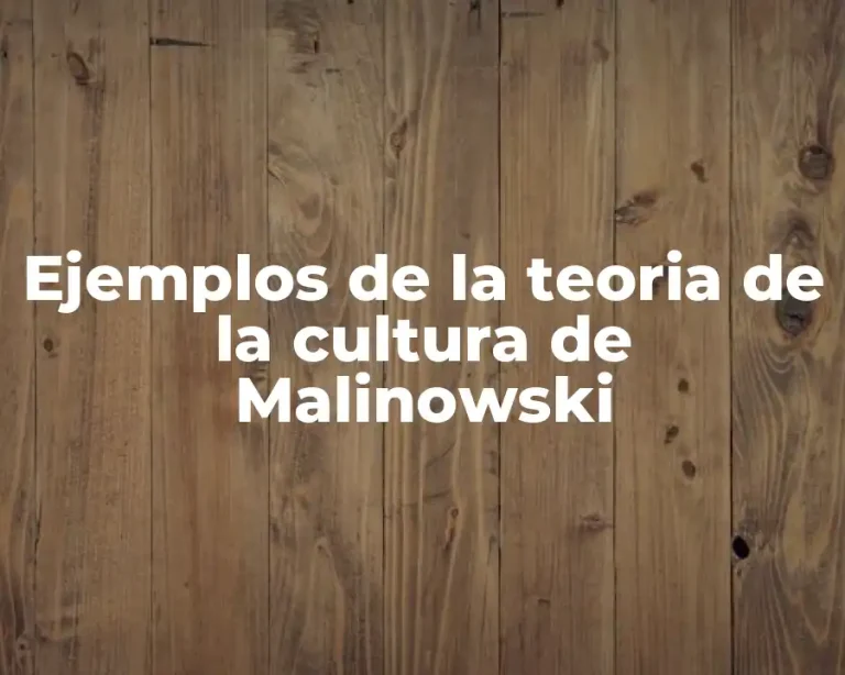 Ejemplos de la teoria de la cultura de Malinowski