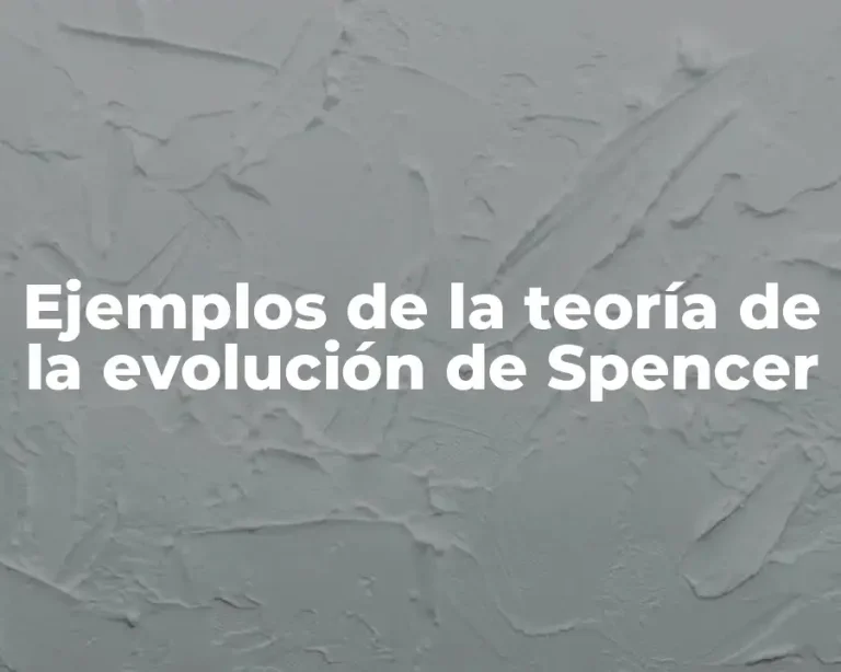 Ejemplos de la teoría de la evolución de Spencer