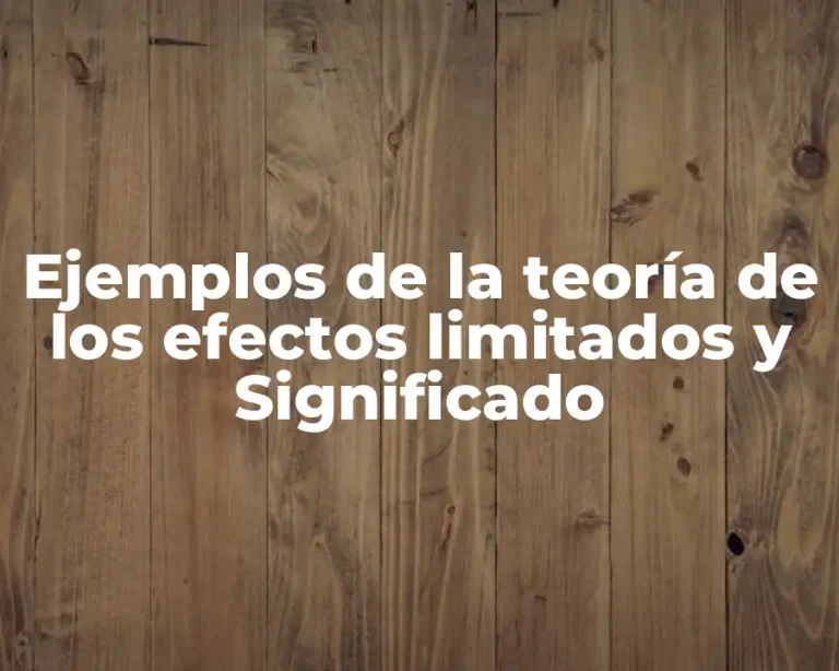 Ejemplos de la teoría de los efectos limitados y Significado