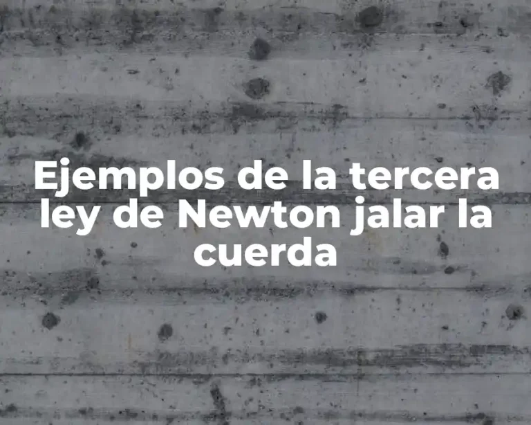 Ejemplos de la tercera ley de Newton jalar la cuerda