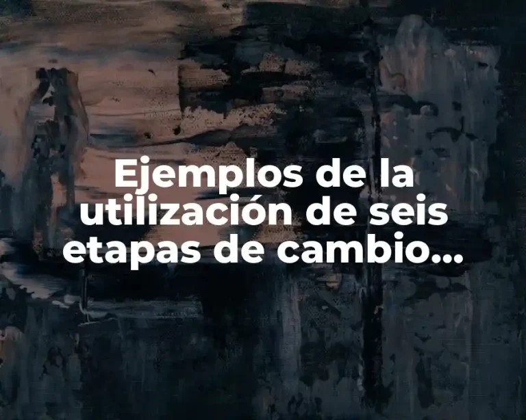 Ejemplos de la utilización de seis etapas de cambio Prochaska