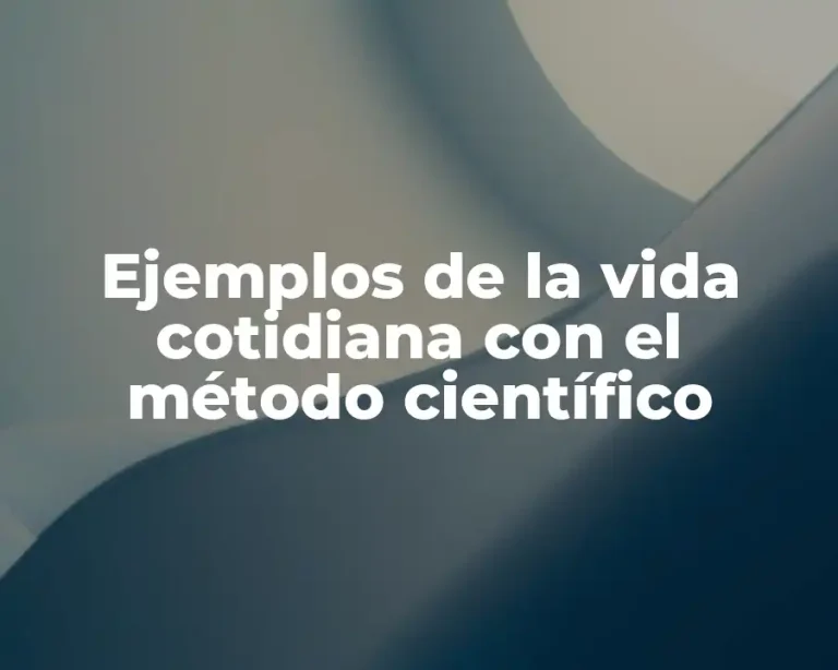 Ejemplos de la vida cotidiana con el método científico