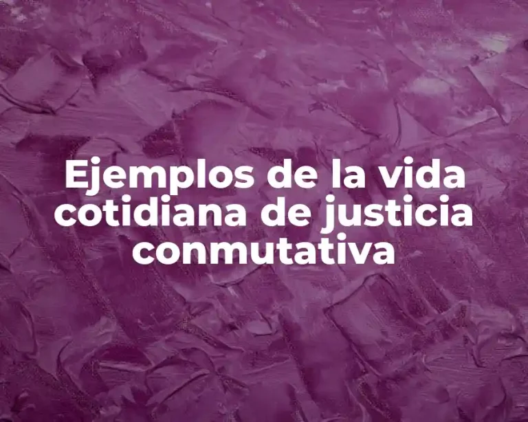 Ejemplos de la vida cotidiana de justicia conmutativa