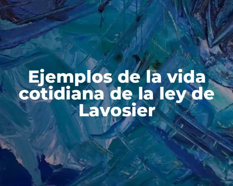Ejemplos de la vida cotidiana de la ley de Lavosier
