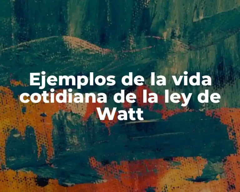 Ejemplos de la vida cotidiana de la ley de Watt