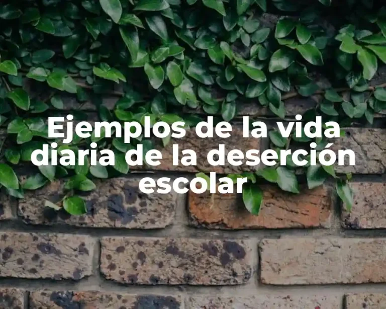 Ejemplos de la vida diaria de la deserción escolar