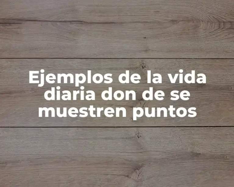 Ejemplos de la vida diaria don de se muestren puntos