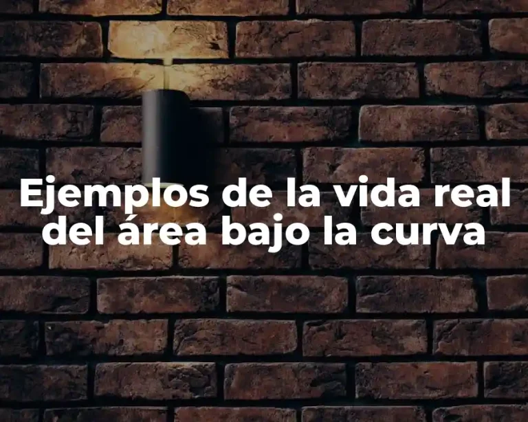 Ejemplos de la vida real del área bajo la curva