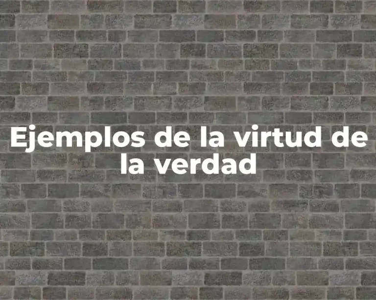 Ejemplos de la virtud de la verdad