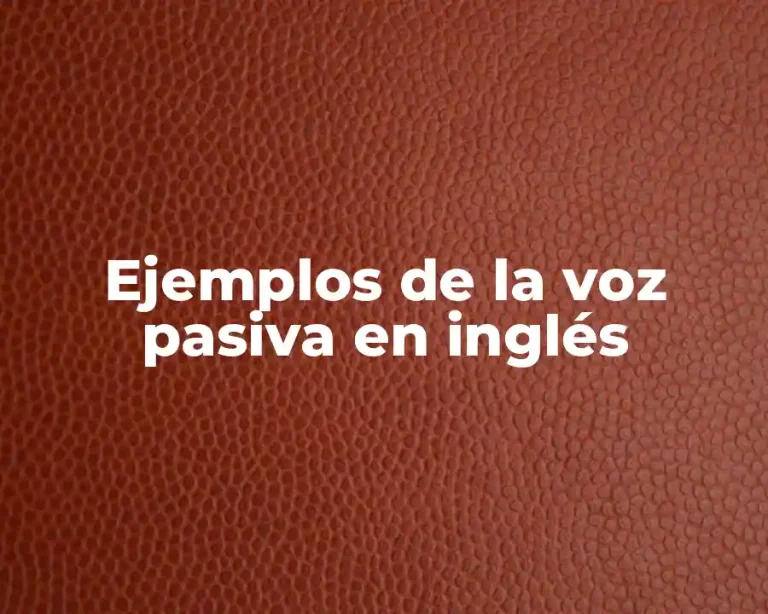 Ejemplos de la voz pasiva en inglés