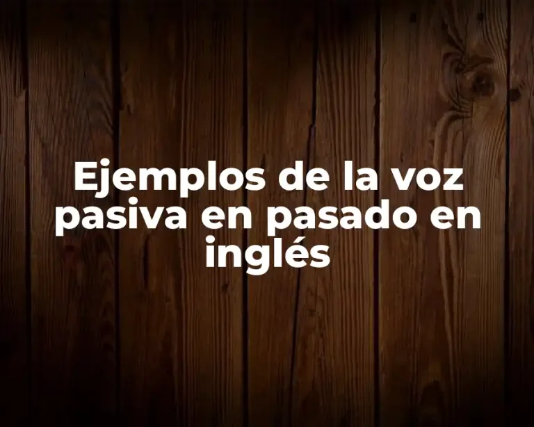 Ejemplos de la voz pasiva en pasado en inglés
