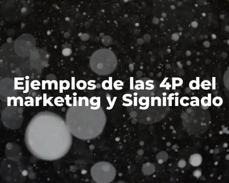 Ejemplos de las 4P del marketing y Significado