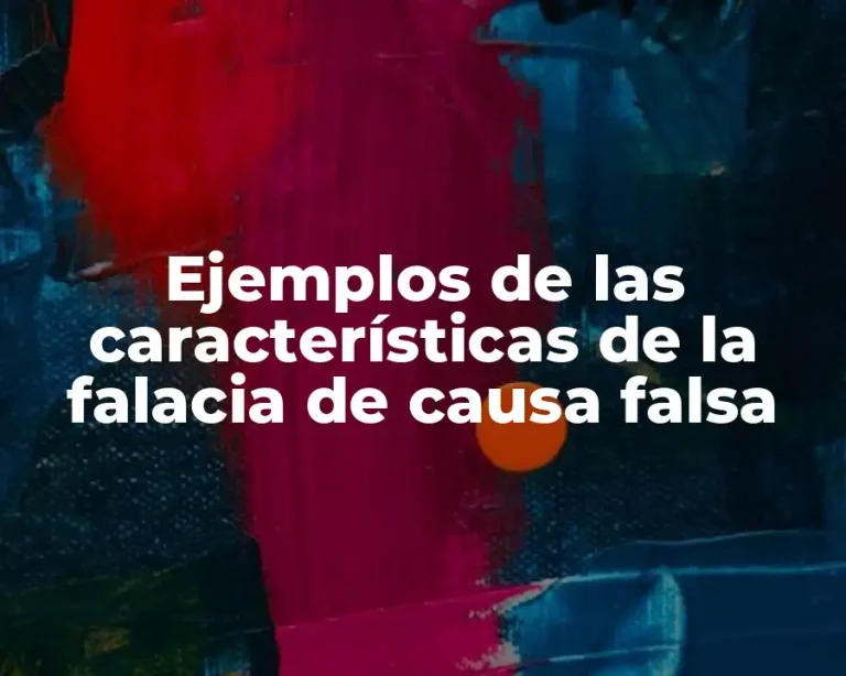 Ejemplos de las características de la falacia de causa falsa