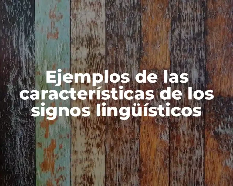 Ejemplos de las características de los signos lingüísticos