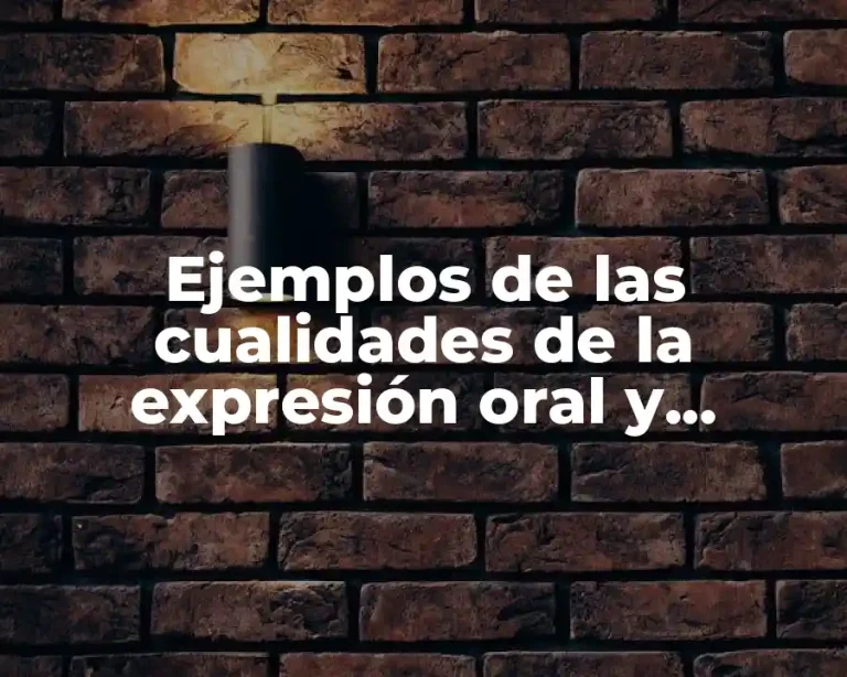 Ejemplos de las cualidades de la expresión oral y Significado