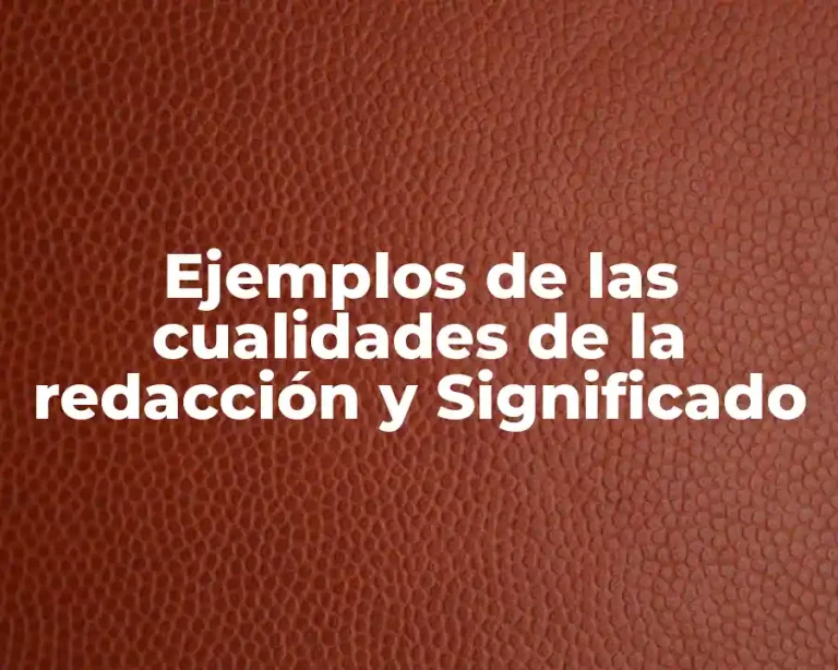 Ejemplos de las cualidades de la redacción y Significado