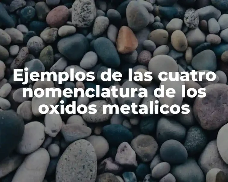 Ejemplos de las cuatro nomenclatura de los oxidos metalicos