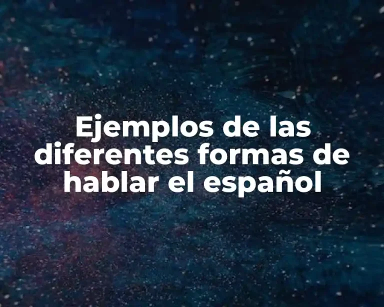 Ejemplos de las diferentes formas de hablar el español