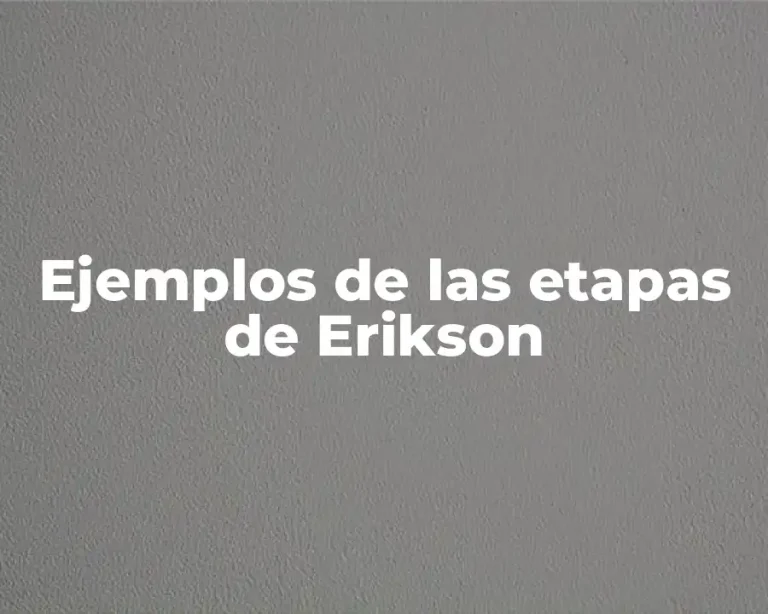 Ejemplos de las etapas de Erikson