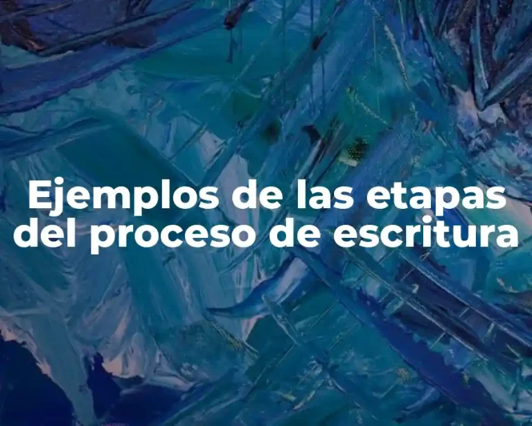 Ejemplos de las etapas del proceso de escritura