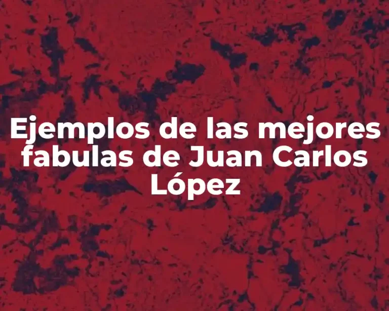 Ejemplos de las mejores fabulas de Juan Carlos López