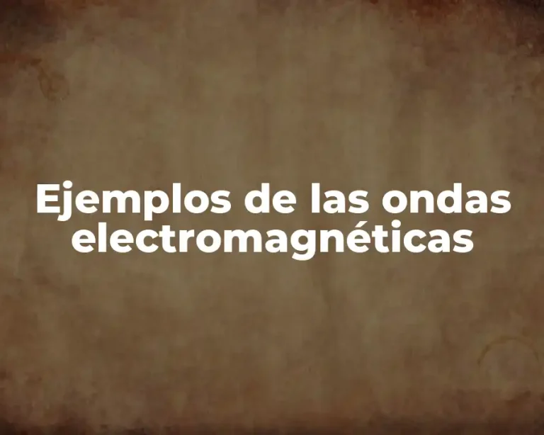 Ejemplos de las ondas electromagnéticas
