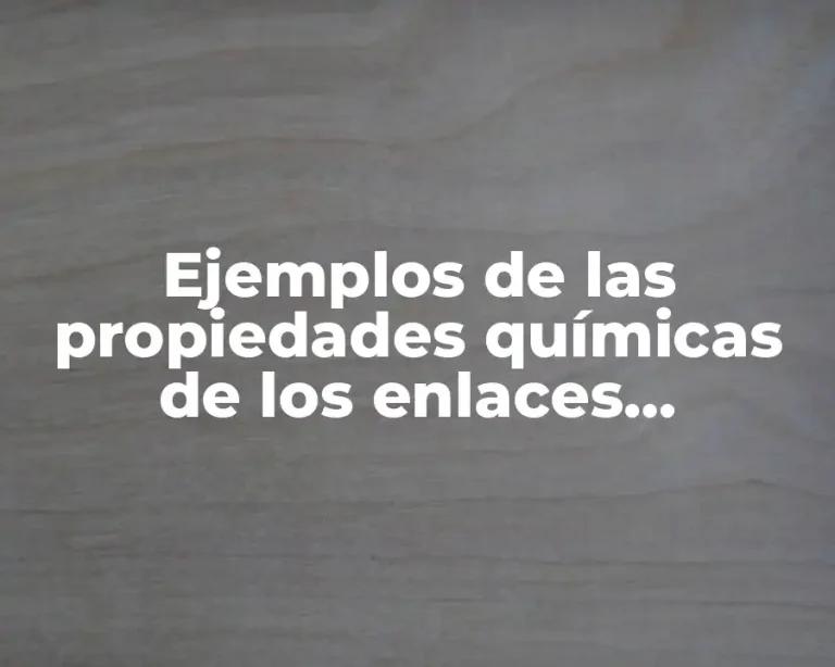 Ejemplos de las propiedades químicas de los enlaces covalentes