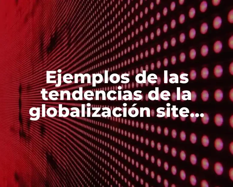 Ejemplos de las tendencias de la globalización site redalyc.org