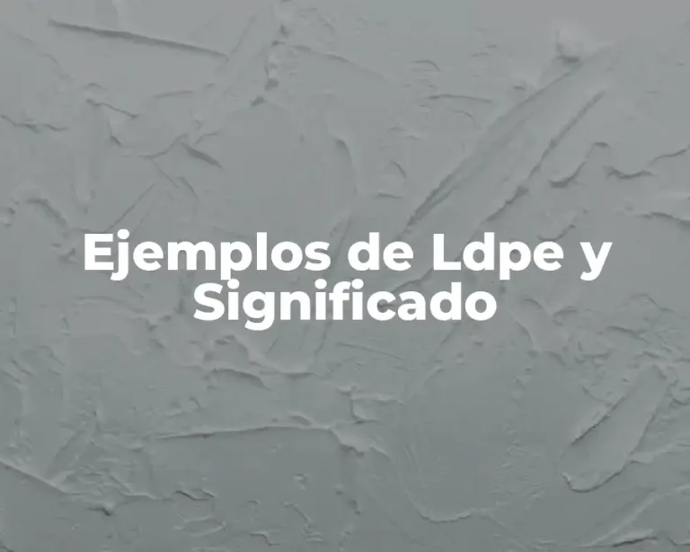 Ejemplos de Ldpe y Significado
