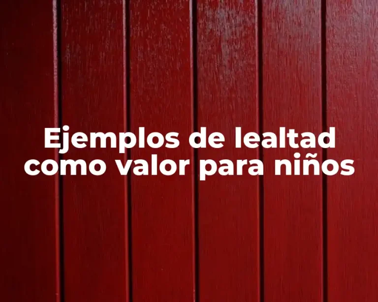 Ejemplos de lealtad como valor para niños