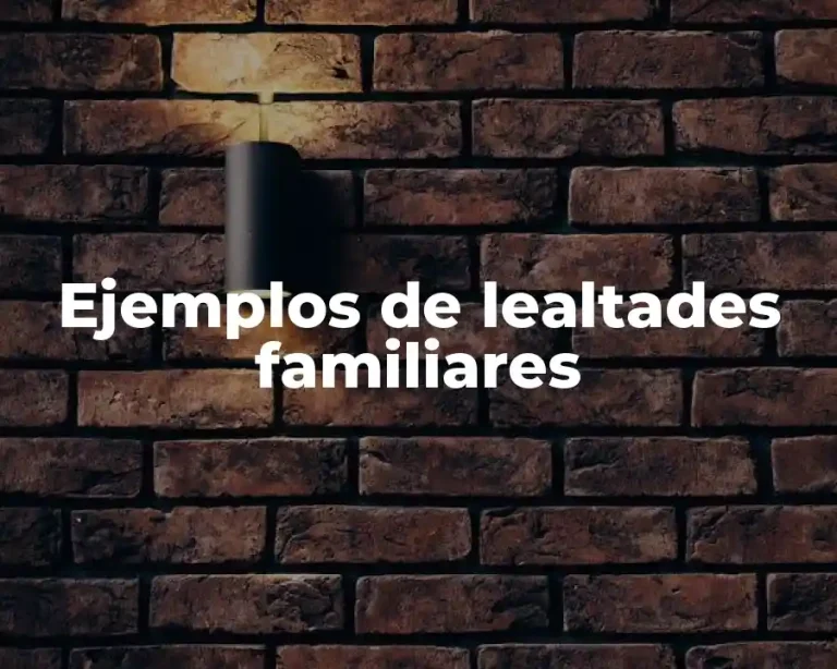 Ejemplos de lealtades familiares