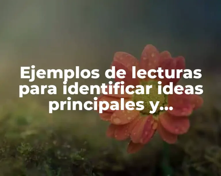 Ejemplos de lecturas para identificar ideas principales y secundarias